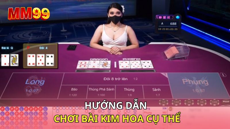 Hướng dẫn chơi bài Kim Hoa cụ thể